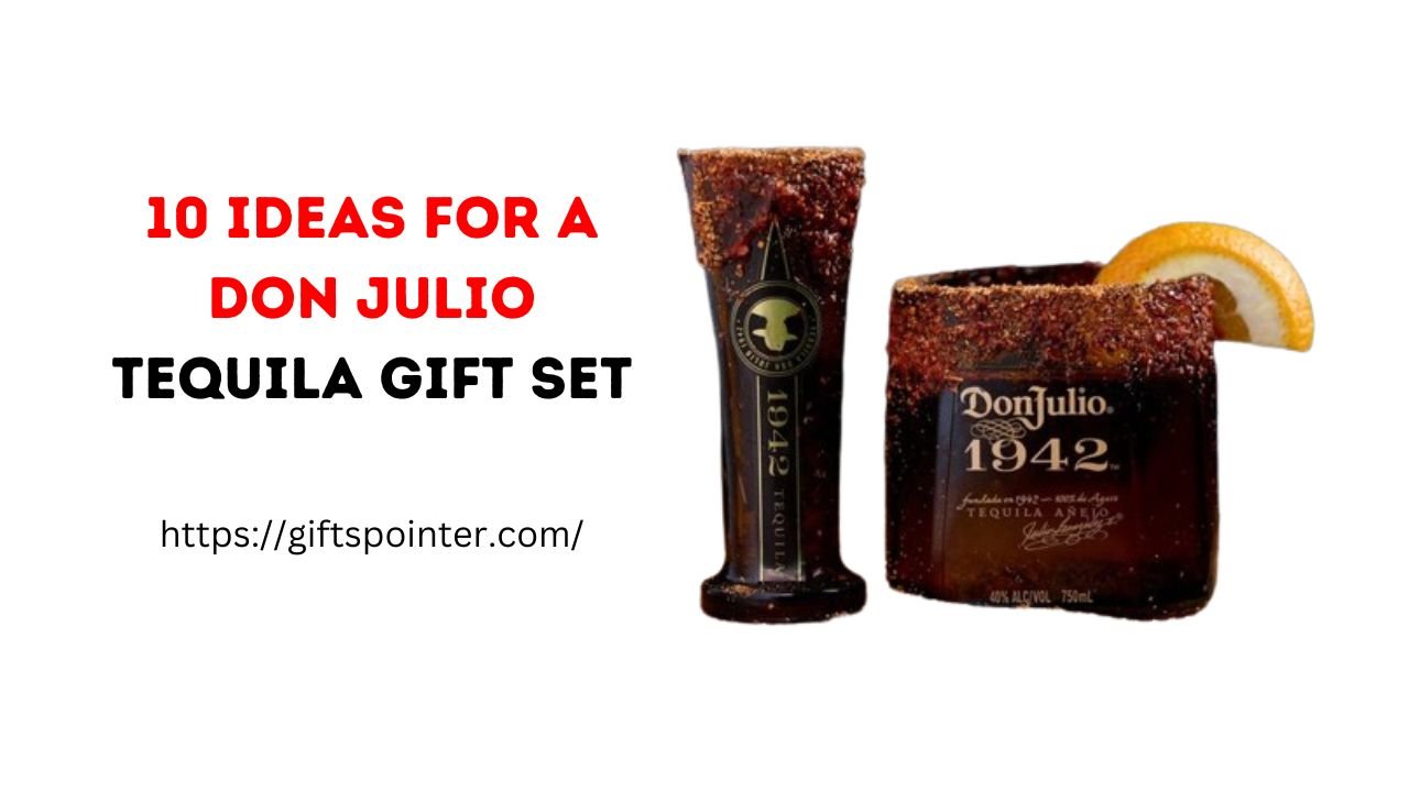 10 Ideas for a Don Julio Tequila Gift Set