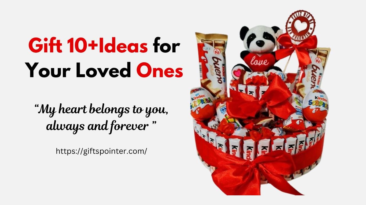 Gift 10+Ideas for Your Loved Ones