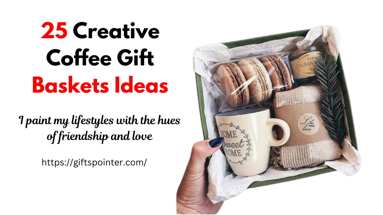 Creative Coffee Gift Baskets Ideas