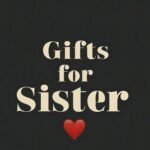 Gifts for Sister